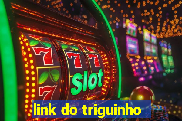 link do triguinho